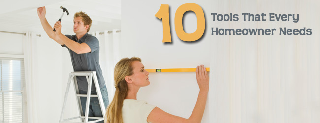 Making a House “Home” with 10 Tools Every Homeowner Must Have